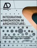 Integrating Innovation in Architecture: Design, Methods and Technology for Progressive Practice and Research