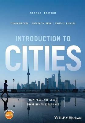 Introduction to Cities: How Place and Space Shape Human Experience - Xiangming Chen,Anthony M. Orum,Krista E. Paulsen - cover