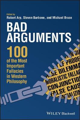 Bad Arguments: 100 of the Most Important Fallacies in Western Philosophy - cover