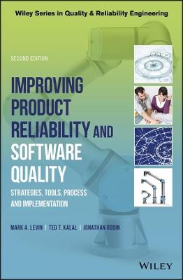 Improving Product Reliability and Software Quality: Strategies, Tools, Process and Implementation - Mark A. Levin,Ted T. Kalal,Jonathan Rodin - cover