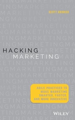 Hacking Marketing: Agile Practices to Make Marketing Smarter, Faster, and More Innovative - Scott Brinker - cover