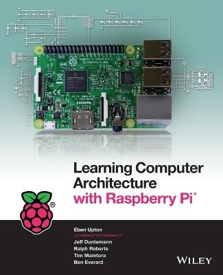 Learning Computer Architecture with Raspberry Pi - Eben Upton,Jeffrey Duntemann,Ralph Roberts - cover