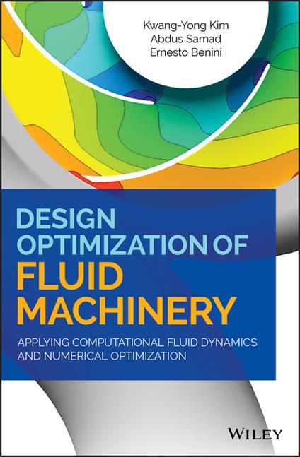 Design Optimization of Fluid Machinery: Applying Computational Fluid Dynamics and Numerical Optimization - Kwang-Yong Kim,Abdus Samad,Ernesto Benini - cover