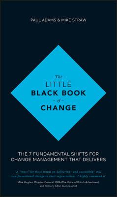 The Little Black Book of Change: The 7 Fundamental Shifts for Change Management that Delivers - Paul Adams,Mike Straw - cover