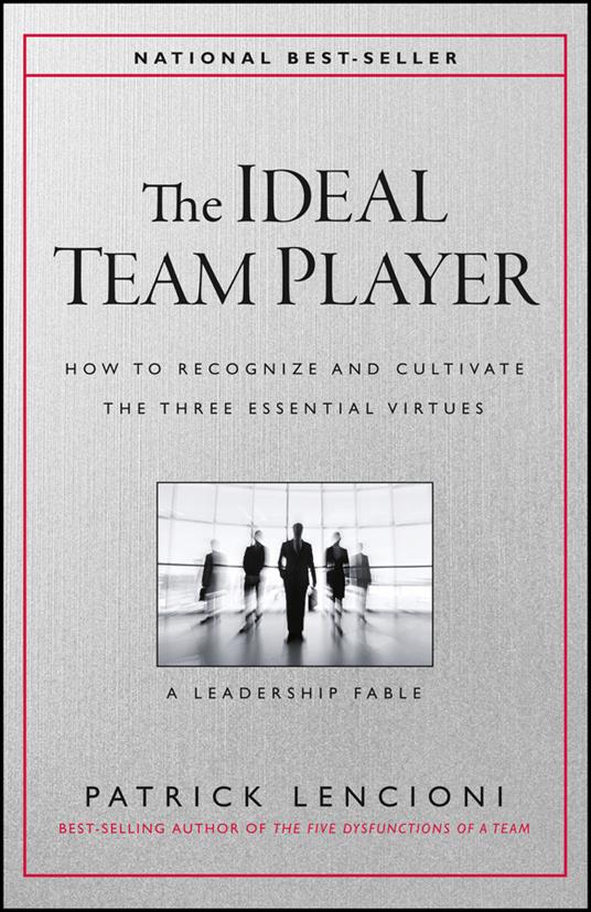 The Ideal Team Player: How to Recognize and Cultivate The Three Essential Virtues - Patrick M. Lencioni - cover