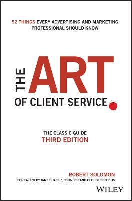 The Art of Client Service: The Classic Guide, Updated for Today's Marketers and Advertisers - Robert Solomon - cover