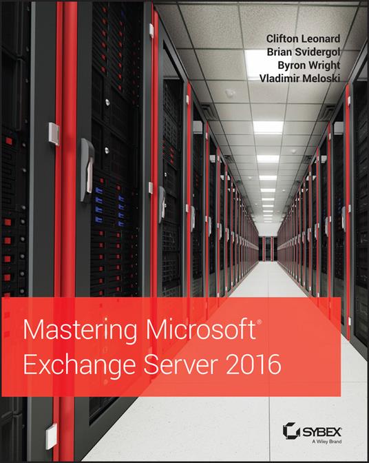 Mastering Microsoft Exchange Server 2016 - Clifton Leonard,Brian Svidergol,Byron Wright - cover
