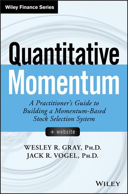 Quantitative Momentum: A Practitioner's Guide to Building a Momentum-Based Stock Selection System - Wesley R. Gray,Jack R. Vogel - cover