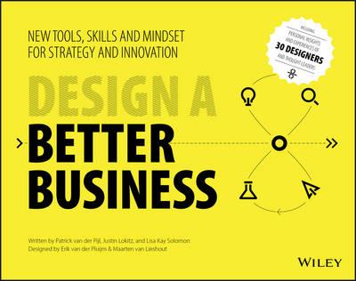 Design a Better Business: New Tools, Skills, and Mindset for Strategy and Innovation - Patrick van der Pijl,Justin Lokitz,Lisa Kay Solomon - cover