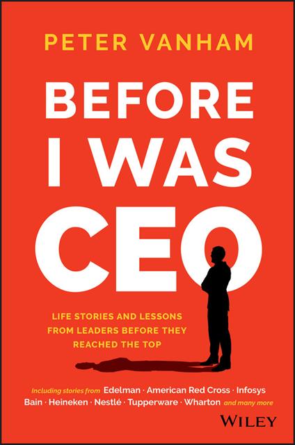 Before I Was CEO: Life Stories and Lessons from Leaders Before They Reached the Top - Peter Vanham - cover