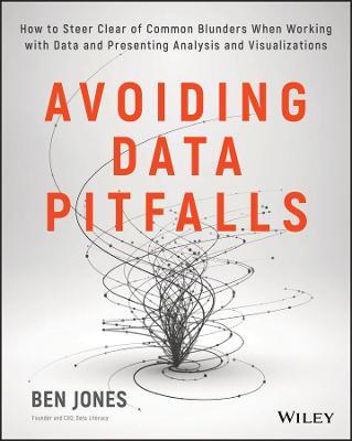 Avoiding Data Pitfalls: How to Steer Clear of Common Blunders When Working with Data and Presenting Analysis and Visualizations - Ben Jones - cover