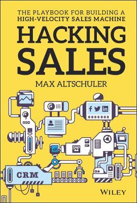 Hacking Sales: The Playbook for Building a High-Velocity Sales Machine - Max Altschuler - cover