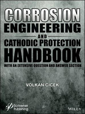 Corrosion Engineering and Cathodic Protection Handbook: With Extensive Question and Answer Section - Volkan Cicek - cover