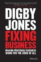 Fixing Business: Making Profitable Business Work for The Good of All - Digby Jones - cover