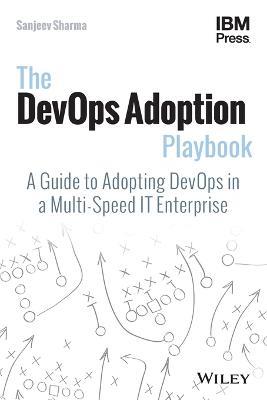 The DevOps Adoption Playbook: A Guide to Adopting DevOps in a Multi-Speed IT Enterprise - Sanjeev Sharma - cover