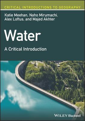Water: A Critical Introduction - Katie Meehan,Naho Mirumachi,Alex Loftus - cover