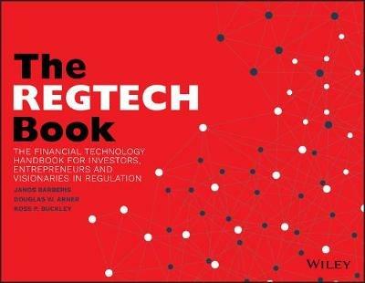 The REGTECH Book: The Financial Technology Handbook for Investors, Entrepreneurs and Visionaries in Regulation - Janos Barberis,Douglas W. Arner,Ross P. Buckley - cover