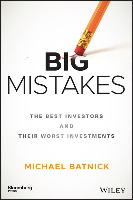 Big Mistakes: The Best Investors and Their Worst Investments - Michael Batnick - cover