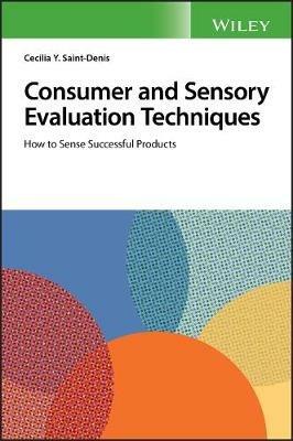 Consumer and Sensory Evaluation Techniques: How to Sense Successful Products - Cecilia Y. Saint-Denis - cover