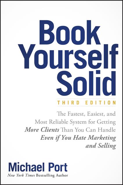 Book Yourself Solid: The Fastest, Easiest, and Most Reliable System for Getting More Clients Than You Can Handle Even if You Hate Marketing and Selling - Michael Port - cover