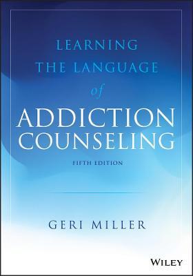 Learning the Language of Addiction Counseling - Geri Miller - cover
