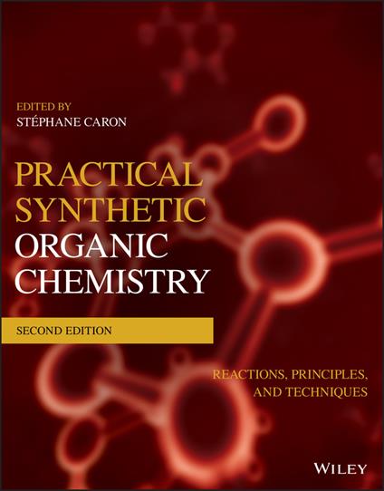 Practical Synthetic Organic Chemistry: Reactions, Principles, and Techniques - cover