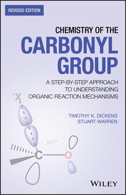 Chemistry of the Carbonyl Group: A Step-by-Step Approach to Understanding Organic Reaction Mechanisms - Timothy K. Dickens,Stuart Warren - cover