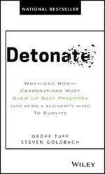 Detonate: Why - And How - Corporations Must Blow Up Best Practices (and bring a beginner's mind) To Survive