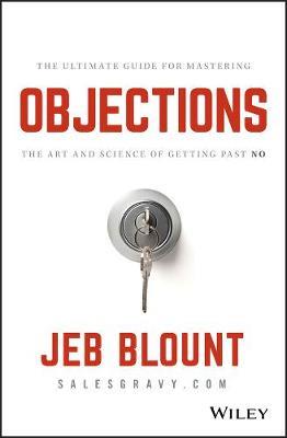 Objections: The Ultimate Guide for Mastering The Art and Science of Getting Past No - Jeb Blount - cover