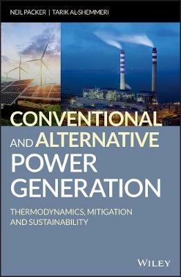 Conventional and Alternative Power Generation: Thermodynamics, Mitigation and Sustainability - Neil Packer,Tarik Al-Shemmeri - cover