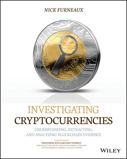Investigating Cryptocurrencies: Understanding, Extracting, and Analyzing Blockchain Evidence - Nick Furneaux - cover