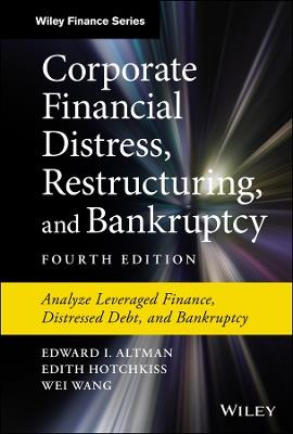 Corporate Financial Distress, Restructuring, and Bankruptcy: Analyze Leveraged Finance, Distressed Debt, and Bankruptcy - Edward I. Altman,Edith Hotchkiss,Wei Wang - cover