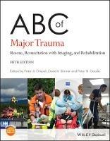 ABC of Major Trauma: Rescue, Resuscitation with Imaging, and Rehabilitation - cover