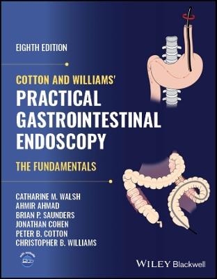 Cotton and Williams' Practical Gastrointestinal Endoscopy: The Fundamentals - Catharine M. Walsh,Ahmir Ahmad,Brian P. Saunders - cover