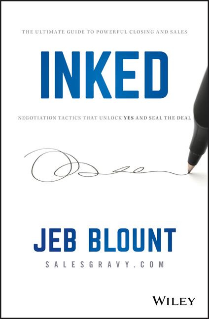 INKED: The Ultimate Guide to Powerful Closing and Sales Negotiation Tactics that Unlock YES and Seal the Deal - Jeb Blount - cover