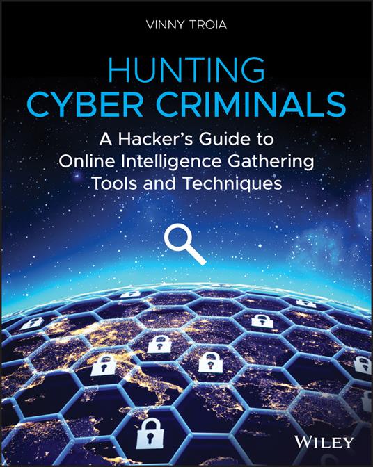 Hunting Cyber Criminals: A Hacker's Guide to Online Intelligence Gathering Tools and Techniques - Vinny Troia - cover