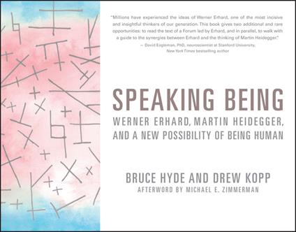 Speaking Being: Werner Erhard, Martin Heidegger, and a New Possibility of Being Human - Bruce Hyde,Drew Kopp - cover