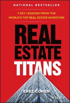 Real Estate Titans: 7 Key Lessons from the World's Top Real Estate Investors - Erez Cohen - cover