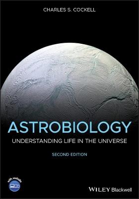 Astrobiology: Understanding Life in the Universe - Charles S. Cockell - cover