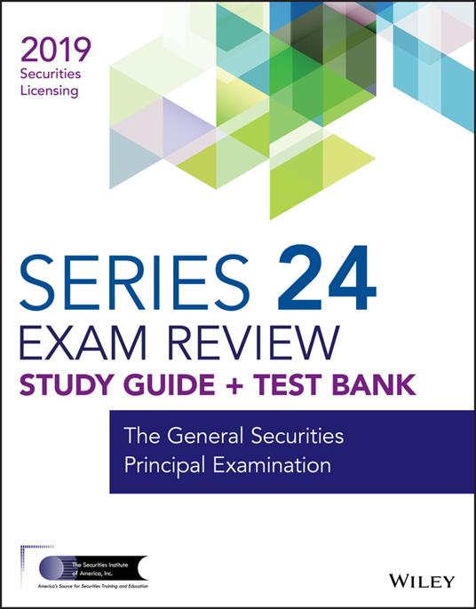 Wiley Series 24 Securities Licensing Exam Review 2019 + Test Bank: The General Securities Principal Examination - Wiley - cover