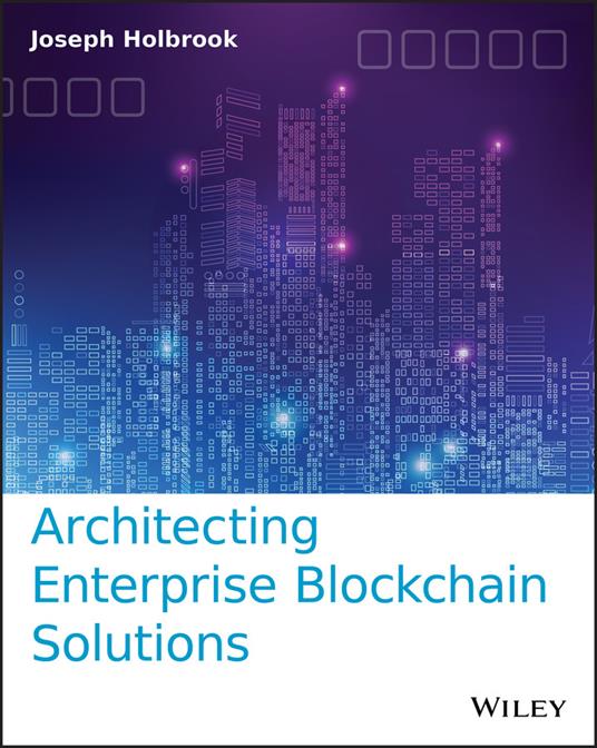 Architecting Enterprise Blockchain Solutions - Joseph Holbrook - cover