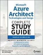 Microsoft Azure Architect Technologies and Design Complete Study Guide: Exams AZ-303 and AZ-304