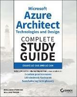 Microsoft Azure Architect Technologies and Design Complete Study Guide: Exams AZ-303 and AZ-304 - Benjamin Perkins,William Panek - cover