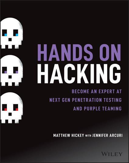Hands on Hacking: Become an Expert at Next Gen Penetration Testing and Purple Teaming - Matthew Hickey,Jennifer Arcuri - cover