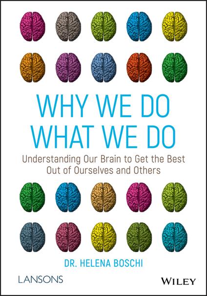 Why We Do What We Do: Understanding Our Brain to Get the Best Out of Ourselves and Others - Helena Boschi - cover