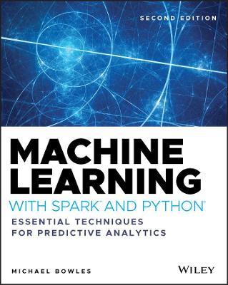 Machine Learning with Spark and Python: Essential Techniques for Predictive Analytics - Michael Bowles - cover