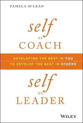 Self as Coach, Self as Leader: Developing the Best in You to Develop the Best in Others - Pamela McLean - cover
