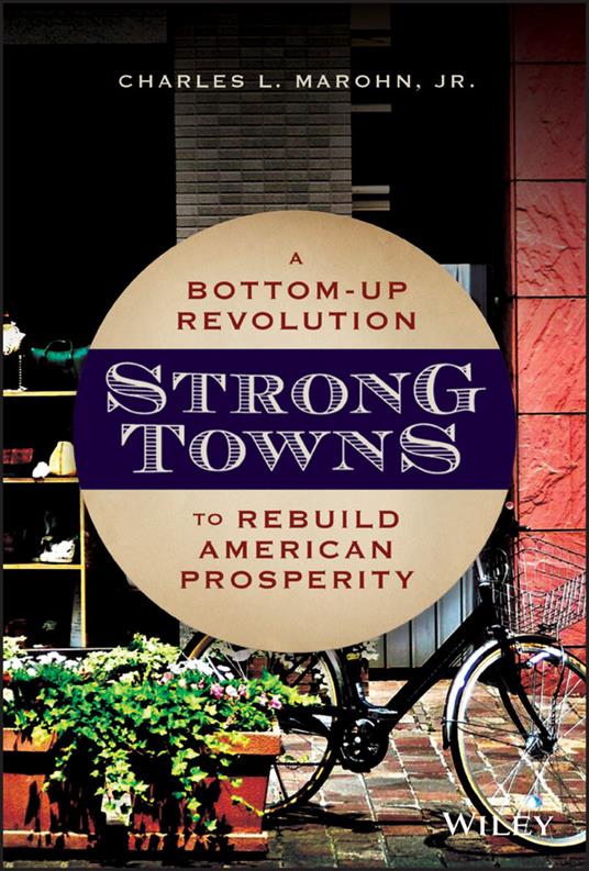 Strong Towns: A Bottom-Up Revolution to Rebuild American Prosperity - Charles L. Marohn - cover