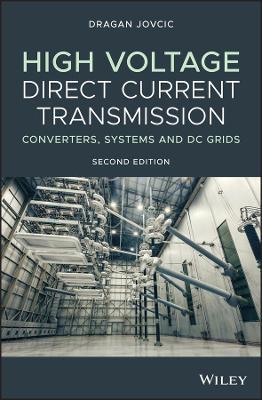 High Voltage Direct Current Transmission: Converters, Systems and DC Grids - Dragan Jovcic - cover