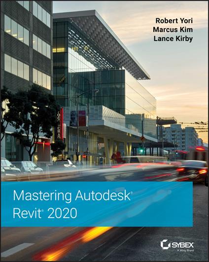 Mastering Autodesk Revit 2020 - Robert Yori,Marcus Kim,Lance Kirby - cover